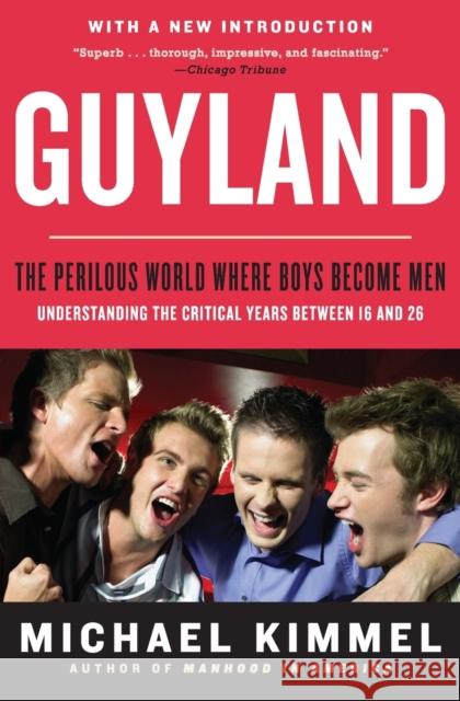 Guyland: The Perilous World Where Boys Become Men Michael Kimmel 9780062885739 Harper Perennial