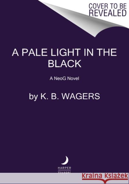 A Pale Light in the Black: A NeoG Novel K. B Wagers 9780062887795 HarperCollins Publishers Inc