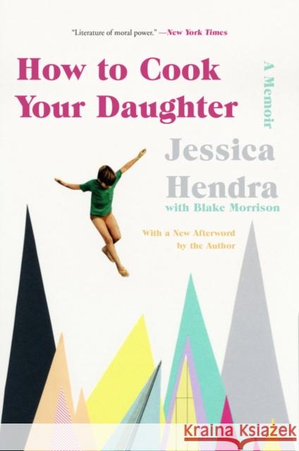How to Cook Your Daughter: A Memoir Jessica Hendra 9780062888334 Harper Perennial
