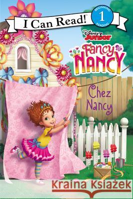 Disney Junior Fancy Nancy: Chez Nancy Nancy Parent Disney Storybook Art Team 9780062888648 HarperCollins Publishers