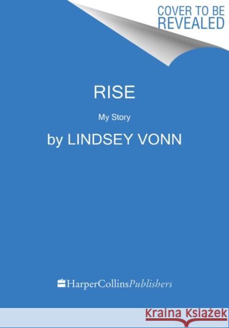 Rise: My Story Lindsey Vonn 9780062889447 HarperCollins