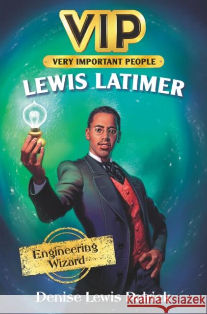 Vip: Lewis Latimer: Engineering Wizard Patrick, Denise Lewis 9780062889669