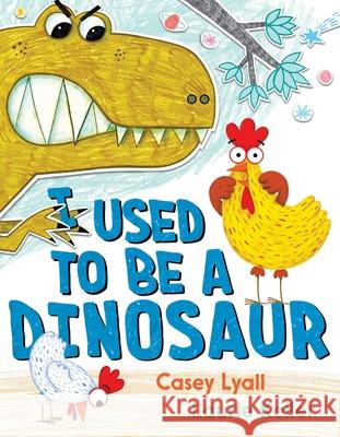 I Used to Be a Dinosaur Casey Lyall Laurie Keller 9780062890313 Greenwillow Books