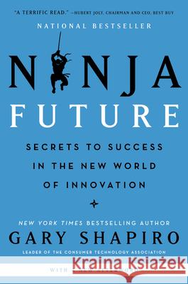 Ninja Future: Secrets to Success in the New World of Innovation Gary Shapiro 9780062890528 William Morrow & Company
