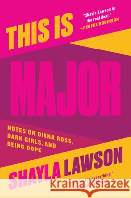 This Is Major: Notes on Diana Ross, Dark Girls, and Being Dope Shayla Lawson 9780062890597