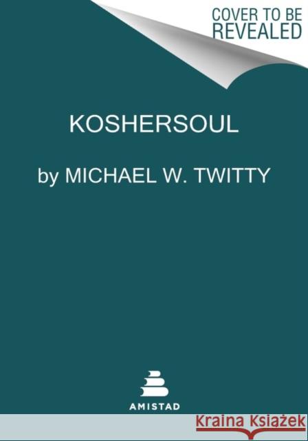 Koshersoul: The Faith and Food Journey of an African American Jew TWITTY  MICHAEL 9780062891754 HARPERCOLLINS WORLD