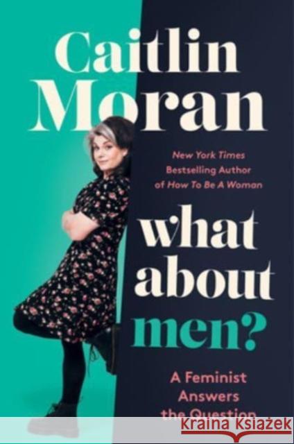 What About Men?: A Feminist Answers the Question Caitlin Moran 9780062893741