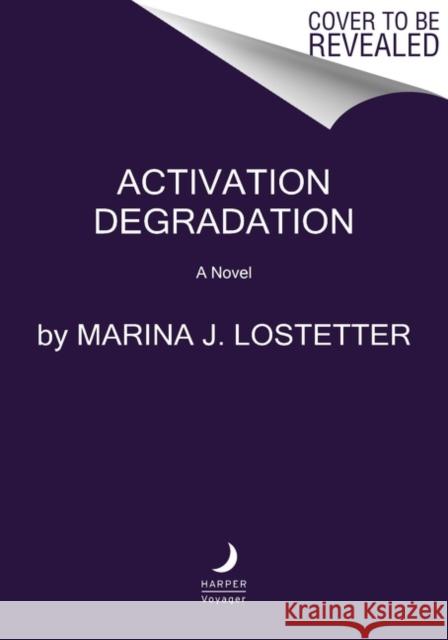 Activation Degradation: A Novel Marina J. Lostetter 9780062895745 HarperCollins