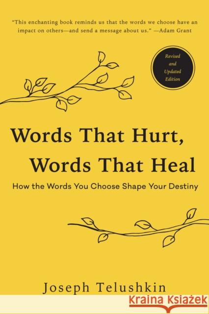 Words That Hurt, Words That Heal, Revised Edition: How the Words You Choose Shape Your Destiny Joseph Telushkin 9780062896377 William Morrow & Company