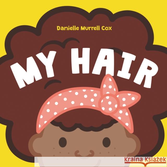 My Hair Danielle Murrell Cox Danielle Murrell Cox 9780062897657 HarperCollins Publishers Inc