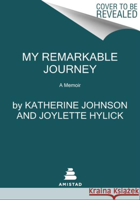 My Remarkable Journey: A Memoir Katherine Johnson Joylette Hylick Katherine Moore 9780062897671