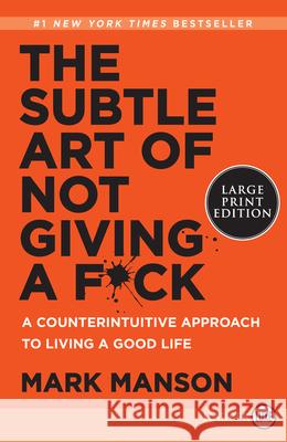 The Subtle Art of Not Giving a F*ck: A Counterintuitive Approach to Living a Good Life Mark Manson 9780062899149 HarperLuxe