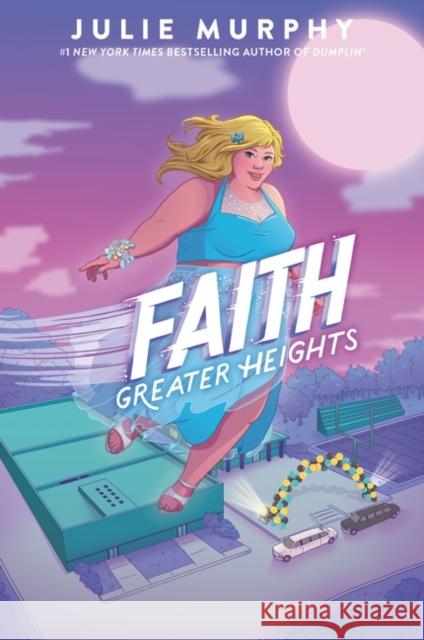 Faith: Greater Heights Julie Murphy 9780062899712 Balzer & Bray/Harperteen