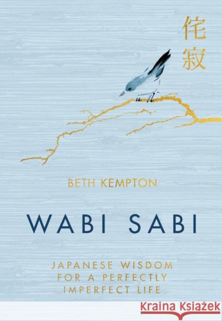 Wabi Sabi: Japanese Wisdom for a Perfectly Imperfect Life Kempton, Beth 9780062905154 Harper Design