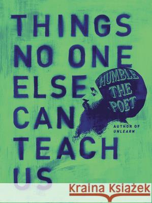 Things No One Else Can Teach Us Humble the Poet 9780062905185 HarperOne