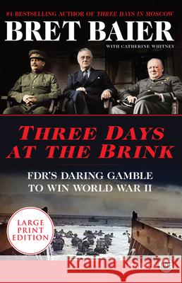 Three Days at the Brink: FDR's Daring Gamble to Win World War II Baier, Bret 9780062905710 HarperLuxe