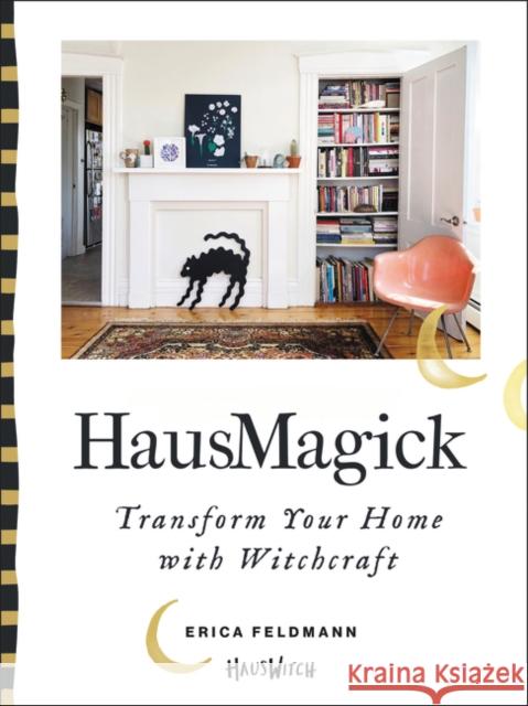 Hausmagick: Transform Your Home with Witchcraft Feldmann, Erica 9780062906151 HarperOne