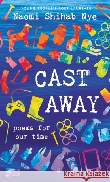 Cast Away: Poems of Our Time Naomi Shihab Nye 9780062907707