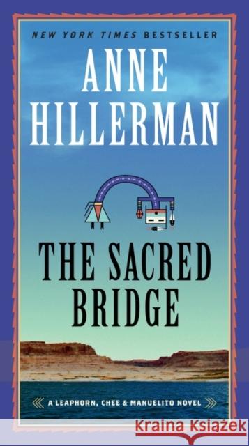 The Sacred Bridge: A Leaphorn, Chee & Manuelito Novel Hillerman, Anne 9780062908377