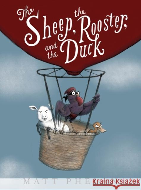 Sheep, the Rooster, and the Duck Matt Phelan 9780062911001 HarperCollins