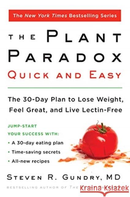 The Plant Paradox Quick and Easy: The 30-Day Plan to Lose Weight, Feel Great, and Live Lectin-Free MD, Dr. Steven R Gundry 9780062911995 HarperCollins Publishers Inc