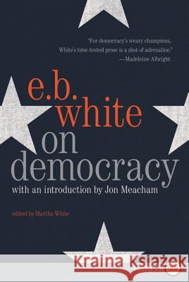 On Democracy E. B. White Jon Meacham 9780062912060 HarperLuxe