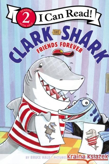 Clark the Shark: Friends Forever Bruce Hale 9780062912589