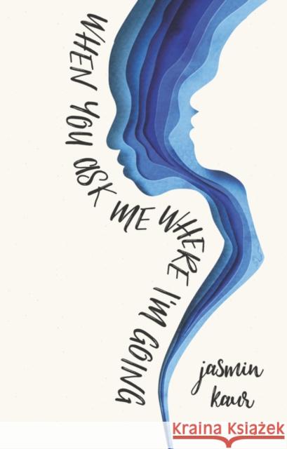 When You Ask Me Where I'm Going Jasmin Kaur 9780062912626 HarperCollins