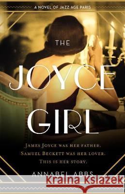 The Joyce Girl: A Novel of Jazz Age Paris Abbs, Annabel 9780062912879