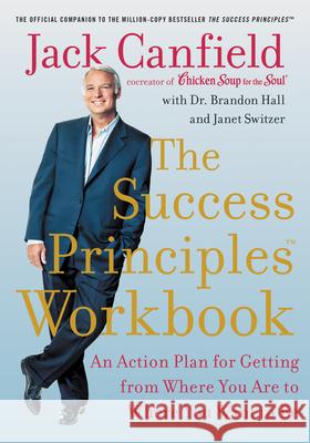 The Success Principles Workbook: An Action Plan for Getting from Where You Are to Where You Want to Be Canfield, Jack 9780062912893