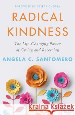Radical Kindness: The Life-Changing Power of Giving and Receiving Angela Santomero 9780062913364