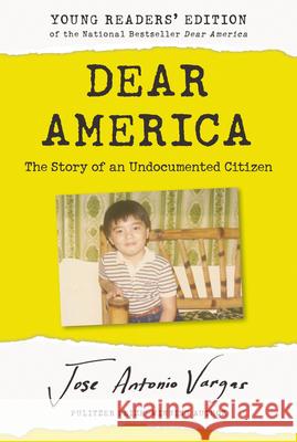 Dear America: Young Readers' Edition: The Story of an Undocumented Citizen Jose Antonio Vargas 9780062914620 HarperCollins