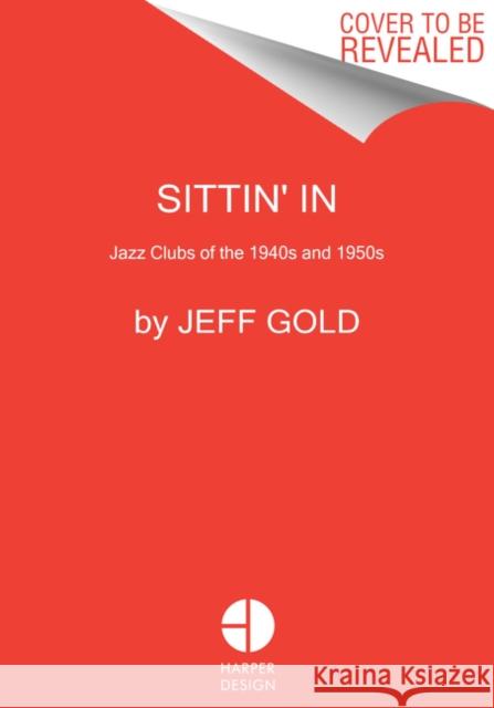 Sittin' In: Jazz Clubs of the 1940s and 1950s Jeff Gold 9780062914705