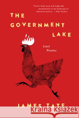 The Government Lake: Last Poems James Tate 9780062914729 Ecco Press