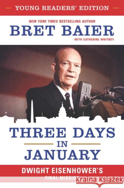 Three Days in January: Dwight Eisenhower's Final Mission Baier, Bret 9780062915344