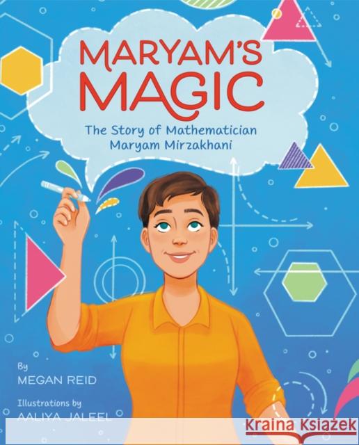 Maryam's Magic: The Story of Mathematician Maryam Mirzakhani Megan Reid Aaliya Jaleel 9780062915962 Balzer & Bray/Harperteen