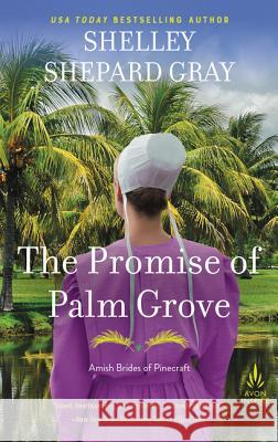 The Promise of Palm Grove: Amish Brides of Pinecraft, Book One Shelley Shepard Gray 9780062917959 Avon Inspire