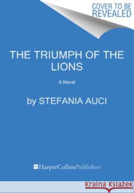 The Triumph of the Lions: A Novel Stefania Auci 9780062931702 HarperCollins Publishers Inc