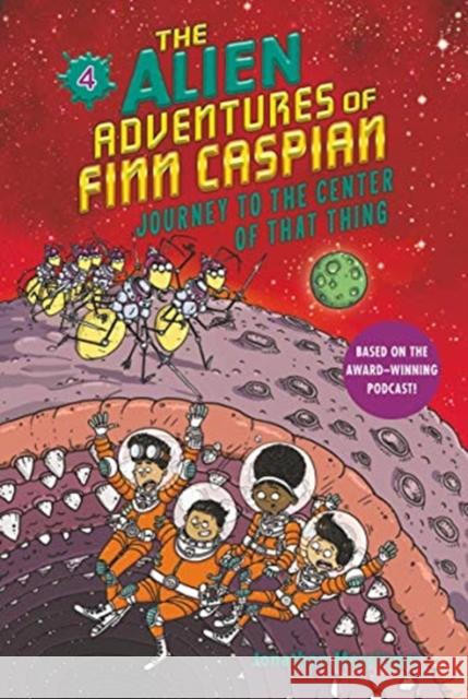 The Alien Adventures of Finn Caspian #4: Journey to the Center of That Thing Jonathan Messinger Aleksei Bitskoff 9780062932235 HarperCollins