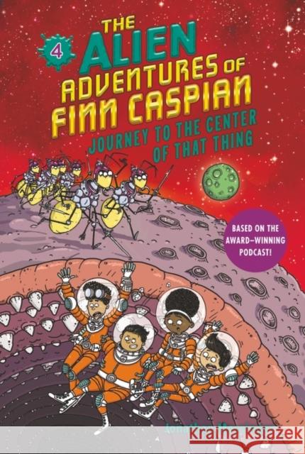 The Alien Adventures of Finn Caspian #4: Journey to the Center of That Thing Jonathan Messinger Aleksei Bitskoff 9780062932242 HarperCollins