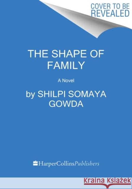 The Shape of Family Gowda, Shilpi Somaya 9780062933232