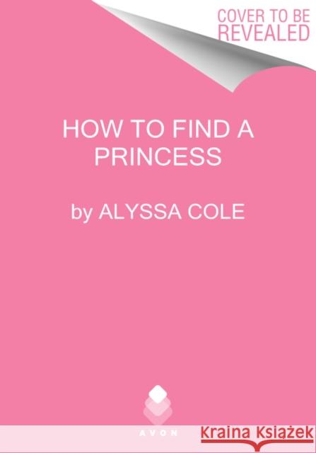 How to Find a Princess: Runaway Royals Cole, Alyssa 9780062934000 Avon Books