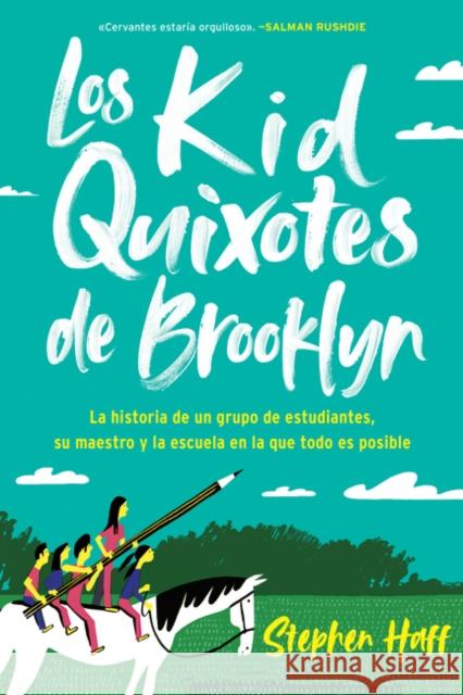 Kid Quixotes  Los Kid Quixotes de Brooklyn (Spanish Edition): La Historia de Un Grupo de Estudiantes, Su Maestro Y La Escuela En La Que Todo Es Posib Haff, Stephen 9780062934109