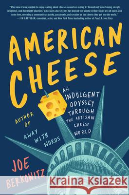 American Cheese: An Indulgent Odyssey Through the Artisan Cheese World Berkowitz, Joe 9780062934895 Harper Perennial