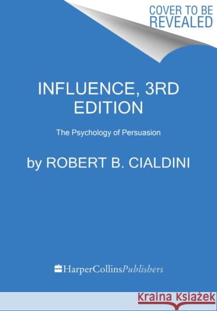 Influence, New and Expanded: The Psychology of Persuasion Robert B, PhD Cialdini 9780062937650