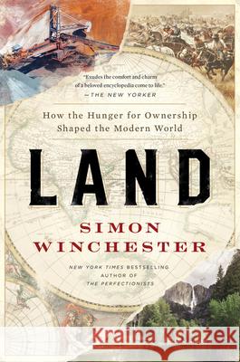 Land: How the Hunger for Ownership Shaped the Modern World Simon Winchester 9780062938343 HarperCollins