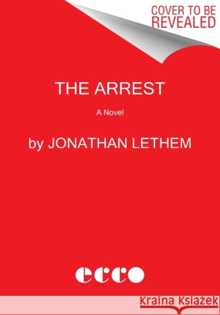 The Arrest Jonathan Lethem 9780062938800