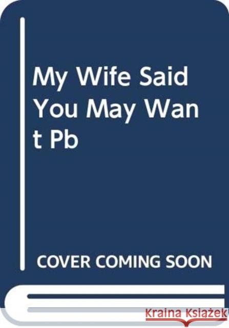 My Wife Said You May Want to Marry Me: A Memoir Jason B. Rosenthal 9780062940612