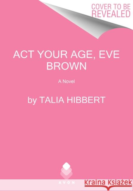 ACT Your Age, Eve Brown Talia Hibbert 9780062941275 Avon Books