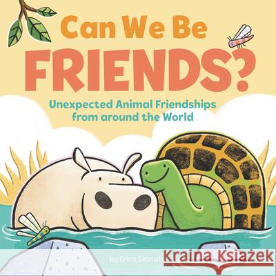 Can We Be Friends?: Unexpected Animal Friendships from Around the World Erica Sirotich Erica Sirotich 9780062941589 HarperCollins